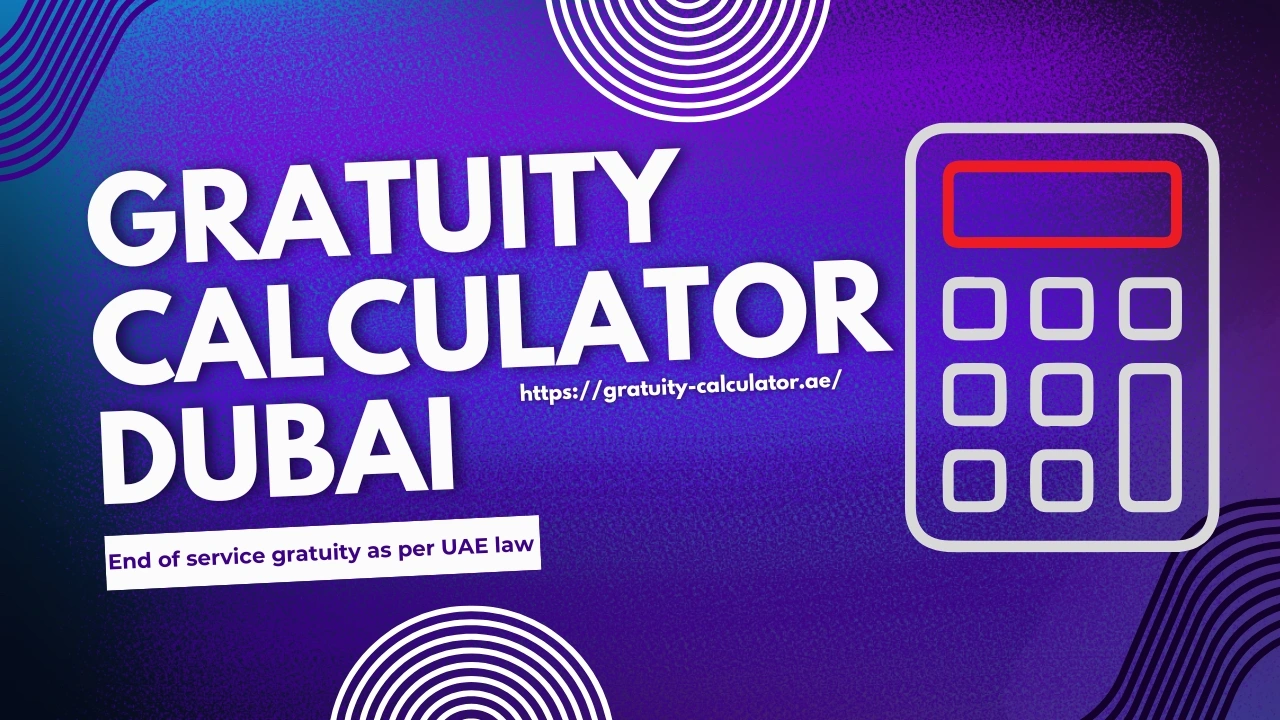 Online gratuity calculator Dubai based on UAE labour law